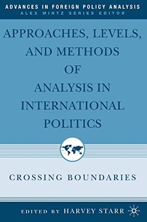 H. Starr. Approaches, Levels, and Methods of Analysis in International Politics - Crossing Boundaries. Palgrave Macmillan US, 2006.