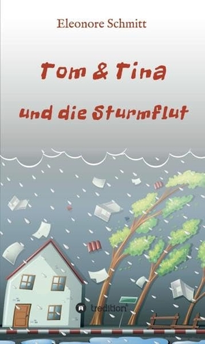 Schmitt, Eleonore. Tom & Tina, Band 1 - und die Sturmflut. tredition, 2016.