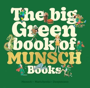 Munsch, Robert. The Big Green Book of Munsch Books. Annick Press, 2024.