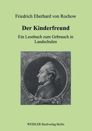 Rochow, Friedrich Eberhard Von. Der Kinderfreund - Ein Lesebuch zum Gebrauch in Landschulen. Faksimiledruck der Ausgabe Frankfurt 1776. Weidler bei Frank & Timme, 2003.