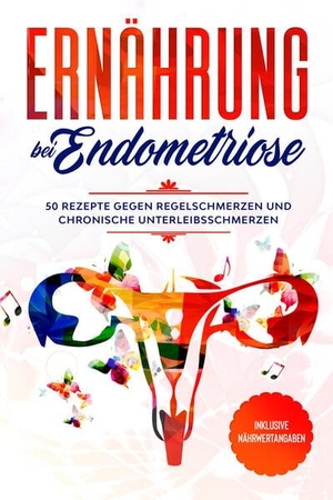 Cookbooks, Simple. Ernährung bei Endometriose: 50 Rezepte gegen Regelschmerzen und chronische Unterleibsschmerzen - Inklusive Nährwertangaben. edition JT, 2024.