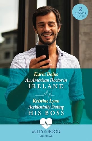 Baine, Karin / Kristine Lynn. An American Doctor In Ireland / Accidentally Dating His Boss - An American Doctor in Ireland / Accidentally Dating His Boss. HarperCollins, 2024.
