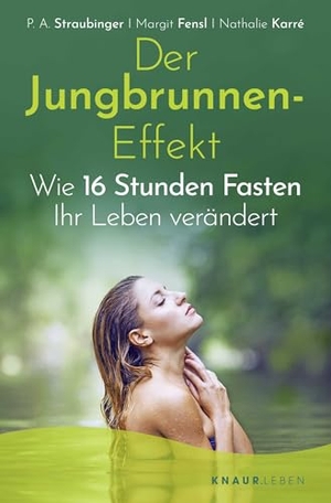 Straubinger, P. A. / Fensl, Margit et al. Der Jungbrunnen-Effekt - Wie 16 Stunden Fasten Ihr Leben verändert. Droemer Knaur, 2021.