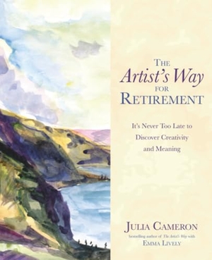 Lively, Emma / Julia Cameron. The Artist's Way for Retirement - It's Never Too Late to Discover Creativity and Meaning. Hay House UK Ltd, 2016.