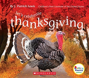 Lewis, J Patrick. Let's Celebrate Thanksgiving (Rookie Poetry: Holidays and Celebrations). Scholastic Inc., 2018.