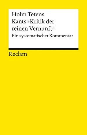 Tetens, Holm. Kants "Kritik der reinen Vernunft" - Ein systematischer Kommentar. Reclam Philipp Jun., 2006.