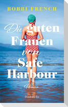 Die guten Frauen von Safe Harbour. Ein lebensbejahender Roman über Freundschaft und Versöhnung