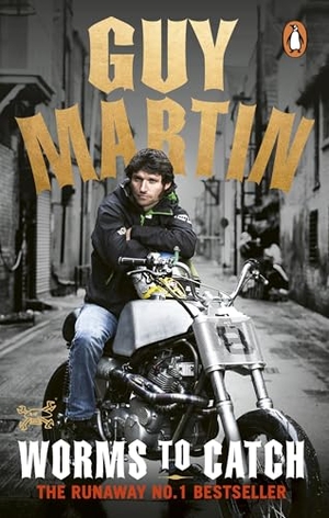 Martin, Guy. Guy Martin: Worms to Catch. Ebury Publishing, 2017.