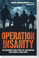 Operation Insanity: The Dramatic True Story of the Mission That Saved 10,000 Lives