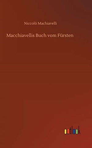 Machiavelli, Niccoló. Macchiavellis Buch vom Fürsten. Outlook Verlag, 2020.