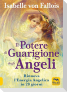 Il potere di guarigione degli angeli. Rinnova l'energia angelica in 28 giorni