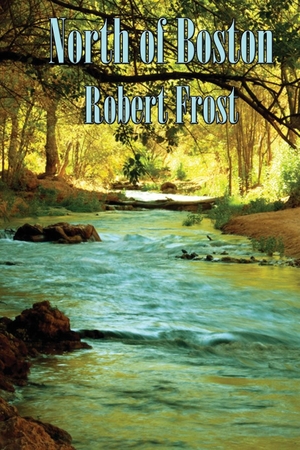 Frost, Robert. North of Boston. Wilder Publications, 2017.