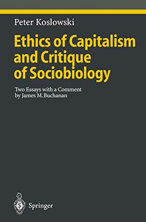 Koslowski, Peter. Ethics of Capitalism and Critique of Sociobiology - Two Essays with a Comment by James M. Buchanan. Springer Berlin Heidelberg, 2010.