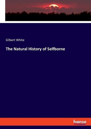 White, Gilbert. The Natural History of Selfborne. hansebooks, 2022.