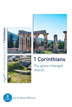 Wilson, Andrew. 1 Corinthians: The Grace-Changed Church - Eight Studies for Groups or Individuals. Good Book Co, 2021.