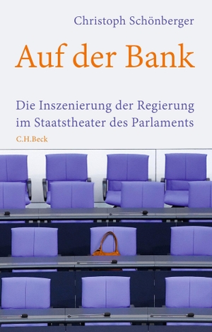 Schönberger, Christoph. Auf der Bank - Die Inszenierung der Regierung im Staatstheater des Parlaments. C.H. Beck, 2022.