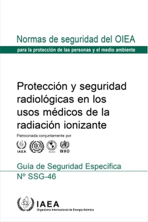 International Atomic Energy Agency. Radiation Protection and Safety in Medical Uses of Ionizing Radiation (Spanish Edition). Mare Nostrum, 2023.