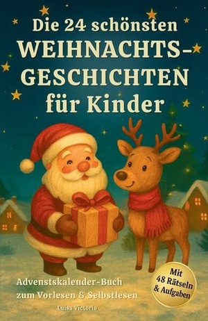 Victoria, Luisa. Adventskalender-Buch: Die 24 schönsten Weihnachtsgeschichten für Kinder - Weihnachtsbuch zum Vorlesen und Selbstlesen mit 48 Rätseln und Aufgaben. tredition, 2025.