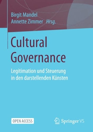 Zimmer, Annette / Birgit Mandel (Hrsg.). Cultural Governance - Legitimation und Steuerung in den darstellenden Ku¿nsten. Springer Fachmedien Wiesbaden, 2021.
