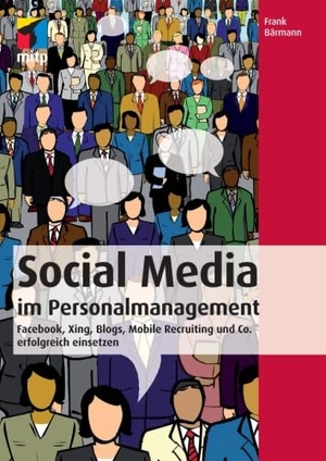 Bärmann, Frank. Social Media im Personalmanagement - Facebook, Xing, Blogs, Mobile Recruiting und Co. erfolgreich einsetzen. mitp Verlag, 2016.