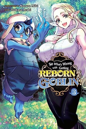 Cook, Caleb / Hdz, Carolina et al. So What's Wrong with Getting Reborn as a Goblin?, Vol. 3. Yen Press, 2023.