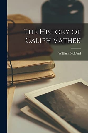 Beckford, William. The History of Caliph Vathek. Creative Media Partners, LLC, 2022.