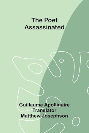 Apollinaire, Guillaume. The Poet Assassinated. Alpha Edition, 2026.