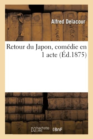 Delacour, Alfred / Alfred Erny. Retour du Japon, comédie en 1 acte. Hachette Livre, 2021.