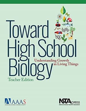 Aaas / Project 2061. Toward High School Biology - Understanding Growth in Living Things, Teacher's Edition. National Science Teaching Association, 2017.