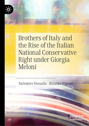 Vassallo, Salvatore / Rinaldo Vignati. Brothers of Italy and the Rise of the Italian National Conservative Right under Giorgia Meloni. Springer, 2024.