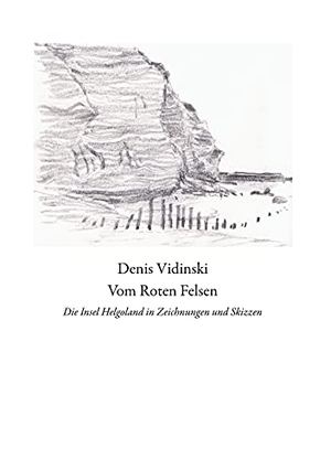 Vidinski, Denis. Vom Roten Felsen - Die Insel Helgoland in Zeichnungen und Skizzen. Books on Demand, 2021.