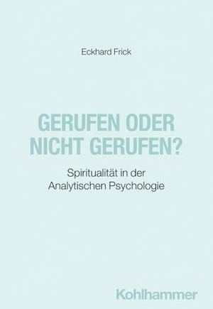 Frick, Eckhard. Gerufen oder nicht gerufen? - Spiritualität in der Analytischen Psychologie. Kohlhammer W., 2024.