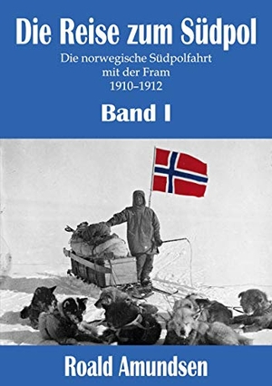 Amundsen, Roald. Die Reise zum Südpol - Band I - Die norwegische Südpolfahrt mit der Fram 1910-1912. Mach-Mir-Ein-Ebook.De E-Book-Verlag Jungierek, 2020.
