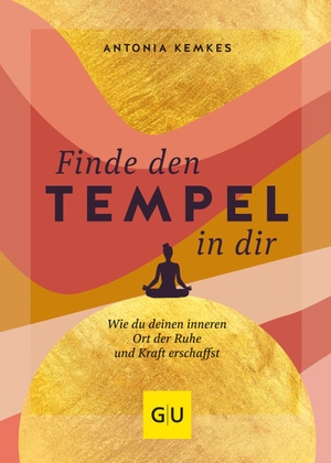 Kemkes, Antonia. Finde den Tempel in dir - Wie du deinen inneren Ort der Ruhe und Kraft erschaffst. Graefe und Unzer Verlag, 2022.