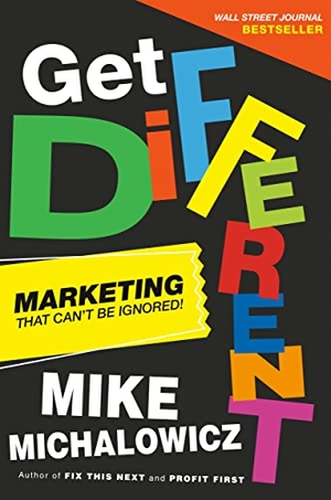 Michalowicz, Mike. Get Different: Marketing That Can't Be Ignored!. Penguin Publishing Group, 2021.
