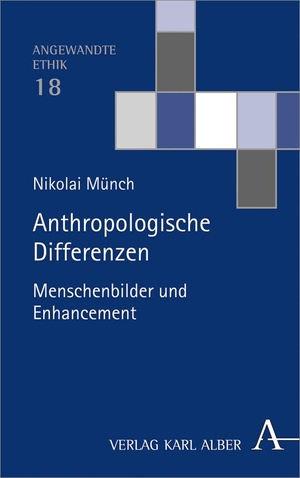 Münch, Nikolai. Anthropologische Differenzen - Menschenbilder und Enhancement. Karl Alber i.d. Nomos Vlg, 2022.