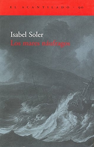 Soler Quintana, Isabel. Los mares náufragos. Acantilado, 2004.