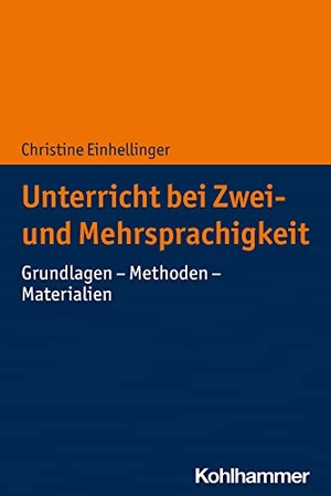 Einhellinger, Christine. Unterricht bei Zwei- und Mehrsprachigkeit - Grundlagen - Methoden - Materialien. Kohlhammer W., 2023.
