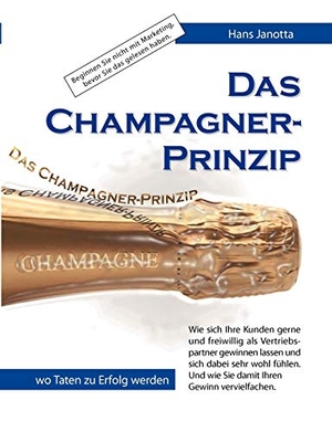 Janotta, Hans. Das Champagner-Prinzip - Wie sich Ihre Kunden gerne und freiwillig als Vertriebspartner gewinnen lassen. Books on Demand, 2009.