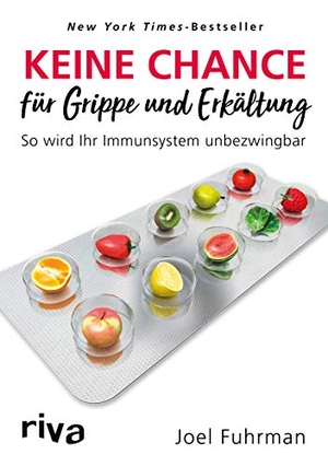 Fuhrman, Joel. Keine Chance für Grippe und Erkältung - So wird Ihr Immunsystem unbezwingbar. riva Verlag, 2018.