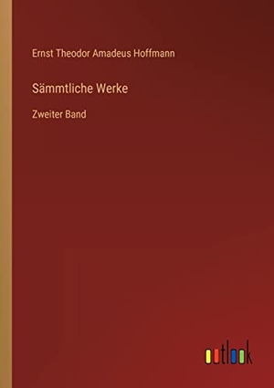 Hoffmann, Ernst Theodor Amadeus. Sämmtliche Werke - Zweiter Band. Outlook Verlag, 2022.