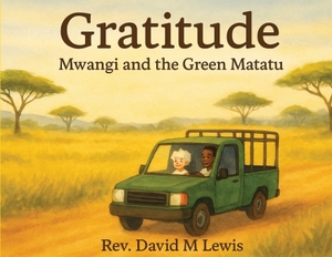 Lewis, David. Gratitude - Mwangi and the Green Matatu. Renaissance Hands Books, 2026.
