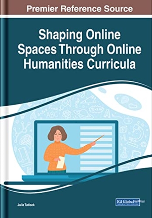 Tatlock, Julie (Hrsg.). Shaping Online Spaces Through Online Humanities Curricula. IGI Global, 2022.