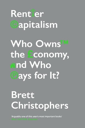 Christophers, Brett. Rentier Capitalism - Who Owns the Economy, and Who Pays for It?. Verso Books, 2022.
