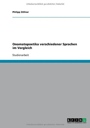 Zöllner, Philipp. Onomatopoetika verschiedener Sprachen im Vergleich. GRIN Verlag, 2009.