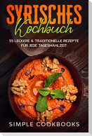 Syrisches Kochbuch: 55 leckere & traditionelle Rezepte für jede Tagesmahlzeit