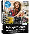 Fotografieren - Die große Fotoschule für Einsteiger