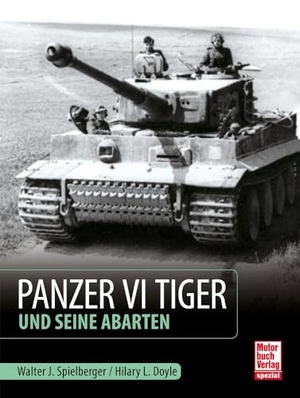 Spielberger, Walter J. / Hilary Louis Doyle. Panzer VI Tiger und seine Abarten. Motorbuch Verlag, 2026.