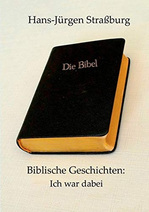 Straßburg, Hans-Jürgen. Biblische Geschichten: Ich war dabei. Books on Demand, 2020.