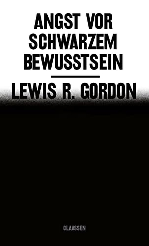 Gordon, Lewis R.. Angst vor Schwarzem Bewusstsein - Ein neues und wichtiges Nachdenken über Anti-Schwarzen Rassismus. Claassen-Verlag, 2022.